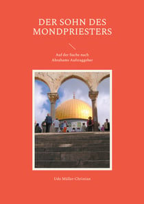 Der Sohn des Mondpriesters - Auf der Suche nach Abrahams Auftraggeber