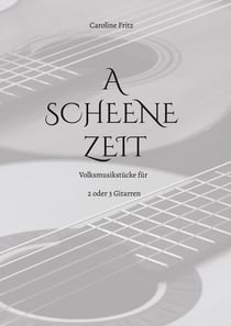 A Scheene Zeit - Volksmusikstücke für 2 oder 3 Gitarren