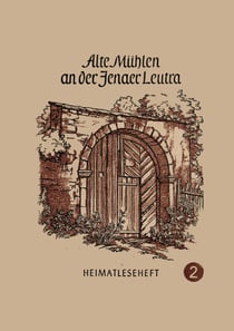 Ale Mühlen an der Jenaer Leutra - Heimatleseheft Jena Nr, 2