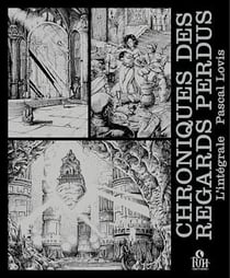 Chroniques des Regards perdus: Intégrale (2 Tomes et Intermède: L’héritage des Sombre, Mésaventure et Le sanctuaire des Renégats) - Chroniques des Regards perdus: Intégrale