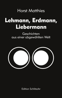 Lehmann, Erdmann, Liebermann - Geschichten aus einer abgewählten Welt
