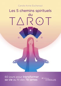 Les 5 chemins spirituels du tarot - 60 jours pour transformer sa vie au fil des 78 lames