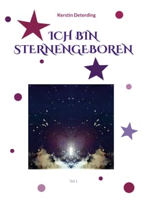 ICH BIN STERNENGEBOREN - Teil 1