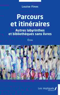 Parcours et itinéraires - Autres labyrinthes et bibliothèques sans livres - Essai
