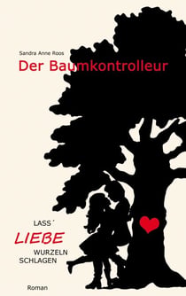 Der Baumkontrolleur - Lass' Liebe Wurzeln schlagen