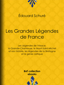 Les Grandes Légendes de France - Les Légendes de l'Alsace, la Grande-Chartreuse, le Mont-Saint-Michel et son histoire, les légendes de la Bretagne et le génie celtique