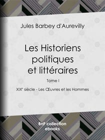 Les Historiens politiques et littéraires - Tome I - XIXe siècle - Les Œuvres et les Hommes