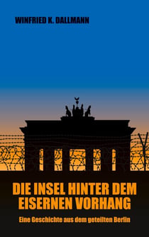 Die Insel hinter dem Eisernen Vorhang - Eine Geschichte aus dem geteilten Berlin