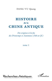 Histoire de la Chine Antique (Tome 1) - Des origines à la fin des Printemps et Automnes (546 av JC)