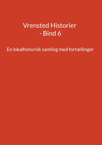Vrensted Historier - Bind 6 - En lokalhistorisk samling med fortællinger