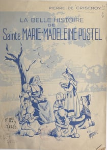 La belle histoire de Sainte Marie-Madeleine Postel