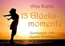 13 Glücksmomente - Geschichten vom Camino Primitivo