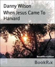 When Jesus Came To Harvard