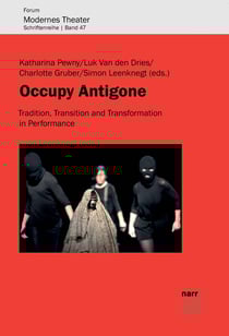 Occupy Antigone - Tradition, Transition and Transformation in Performance