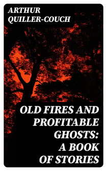 Old Fires and Profitable Ghosts: A Book of Stories