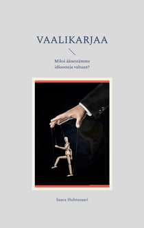 Vaalikarjaa - Miksi äänestämme idiootteja valtaan?