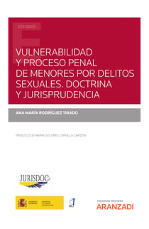 Vulnerabilidad y proceso penal de menores por delitos sexuales. Doctrina y Jurisprudencia - (Adaptación a la Ley Orgánica 8/2021, de 4 de junio, de protección integral a la infancia y la adolescencia frente a la violencia)
