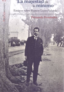Majestad de lo mínimo, La - Ensayos sobre Ramón López Velarde