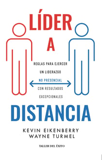 Líder a distancia - Reglas para ejercer un liderazgo no presencial con resultados excepcionales