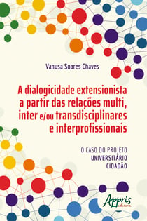 A Dialogicidade Extensionista a Partir das Relações Multi, Inter e/ou Transdisciplinares e Interprofissionais: o Caso do Projeto Universitário Cidadão