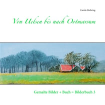 Von Uelsen bis nach Ootmarsum - Gemalte Bilder + Buch = Bilderbuch 3