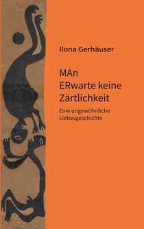 MAn ERwarte keine Zärtlichkeit - Eine ungewöhnliche Liebesgeschichte