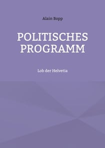 Politisches Programm - Lob der Helvetia