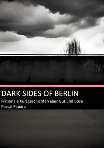 Dark Sides of Berlin - Fiktionale Kurzgeschichte über Gut und Böse