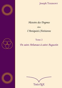 Histoire des Dogmes dans l'Antiquité Chrétienne, Tome 2 - De saint Athanase à saint Augustin