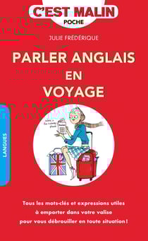 Parler anglais en voyage, c'est malin - Tous les mots-clés et expressions utiles à emporter dans votre valise pour vous débrouiller en toute situation !