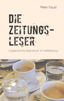 Die Zeitungsleser - Unglaubliche Abenteuer im Kaffeehaus