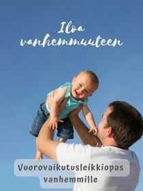 Vuorovaikutusleikkiopas vanhemmille - Iloa vanhemmuuteen -opassarja