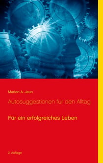 Autosuggestionen für den Alltag - Für ein erfolgreiches Leben