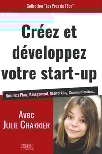 Créez et développez votre start-up - Business Plan, Management, Networking, Communication