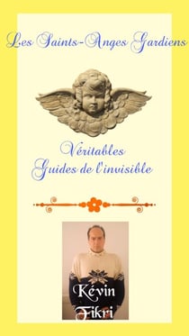 Les Saints-Anges Gardiens - Véritables guides de l'invisible