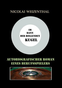 Im Bann der rollenden Kugel - Autobiographischer Roman eines Berufsspielers