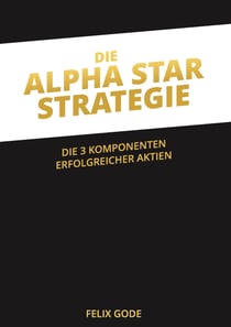 Die Alpha Star-Strategie - Die 3 Komponenten erfolgreicher Aktien