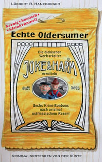 Echte Oldersumer. Die diebischen Werftarbeiter Joke & Harm ermitteln - Sechs Kriminalgrotesken aus Ostfriesland