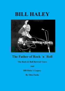 Bill Haley - The Father Of Rock &amp; Roll - Book 2 - The Rock &amp; Roll Revival Years And Bill Haley´s Legacy