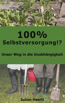 100% Selbstversorgung!? - Unser Weg in die Unabhängigkeit