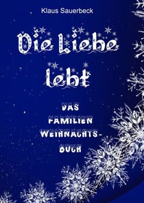 Die Liebe lebt - Das Familien-Weihnachtsbuch
