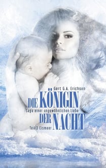 Die Königin der Nacht - Saga einer ungewöhnlichen Liebe - Teil 3: Eismeer
