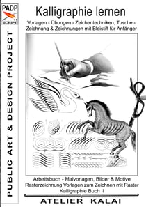 PADP-Script 11: Kalligraphie lernen Vorlagen - Übungen - Zeichentechniken, Tuschezeichnung & Zeichnungen mit Bleistift für Anfänger - Arbeitsbuch -  Malvorlagen, Bilder & Motive - Raterzeichnung Vorlagen zum Zeichnen mit Raster. Kalligraphie Bu...