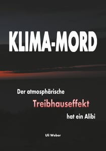 Klima-Mord - Der atmosphärische Treibhauseffekt hat ein Alibi