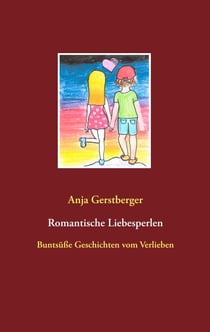 Romantische Liebesperlen - Buntsüße Geschichten vom Verlieben