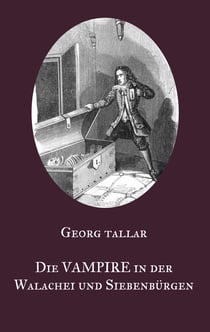 Die Vampire in der Walachei und Siebenbürgen - Ein Augenzeugenbericht aus dem 18. Jahrhundert - Visum repertum anatomico-chirurgicum