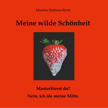 Meine wilde Schönheit - Masturbierst du? Nein, ich öle meine Mitte.