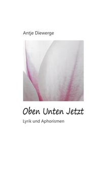 Oben Unten Jetzt - Lyrik und Aphorismen
