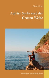 Auf der Suche nach der Grünen Weide - Memoiren von Akoth Sewe