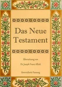 Das Neue Testament. Aus der Vulgata mit Bezug auf den Grundtext neu übersetzt, von Dr. Joseph Franz Allioli. - Unrevidierte Fassung mit den Vorreden  nach der Ausgabe Landshut, 1838.